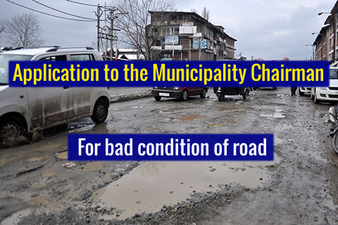 application to the chairman for bad condition of road