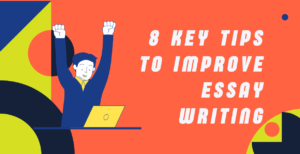 8 Key Tips to Improve Essay Writing